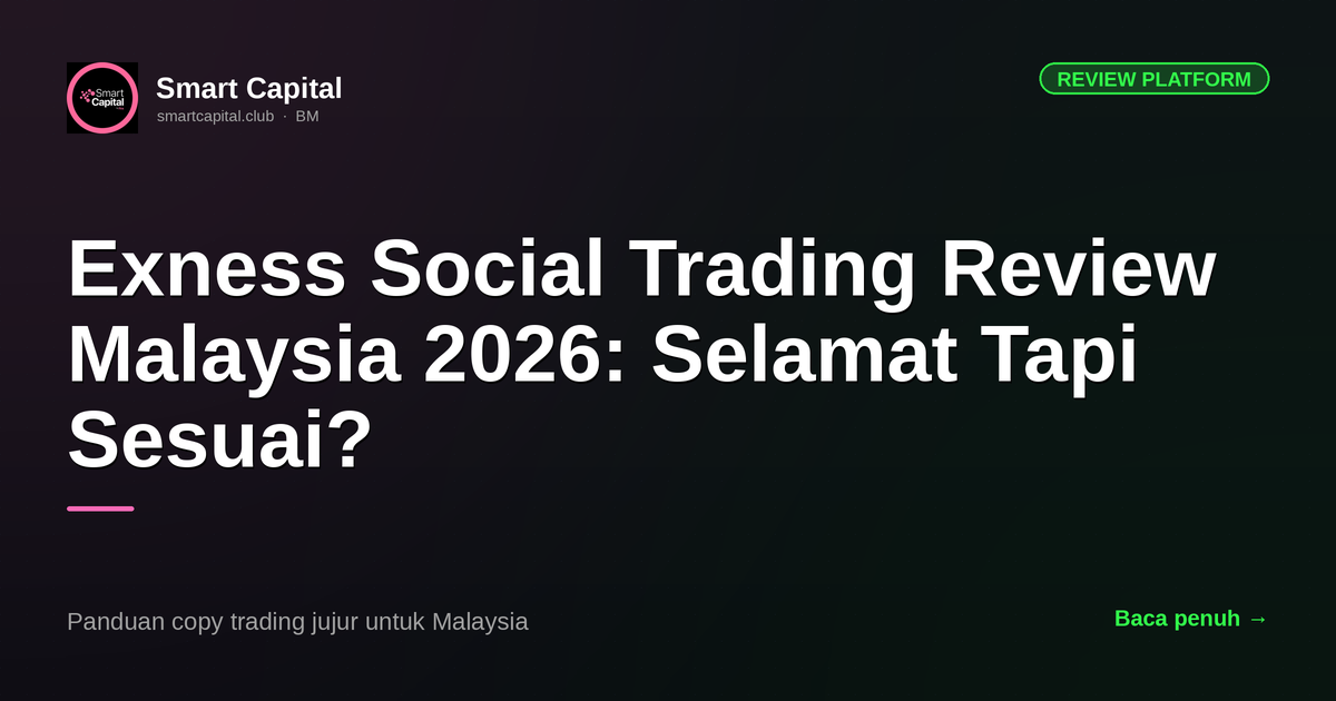 Exness Social Trading Review Malaysia 2026: Selamat Tapi Sesuai?