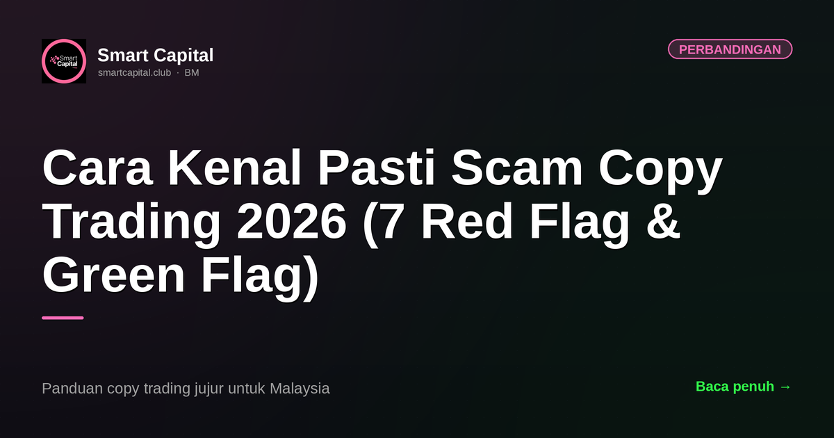 Cara Kenal Pasti Scam Copy Trading 2026 (7 Red Flag & Green Flag)
